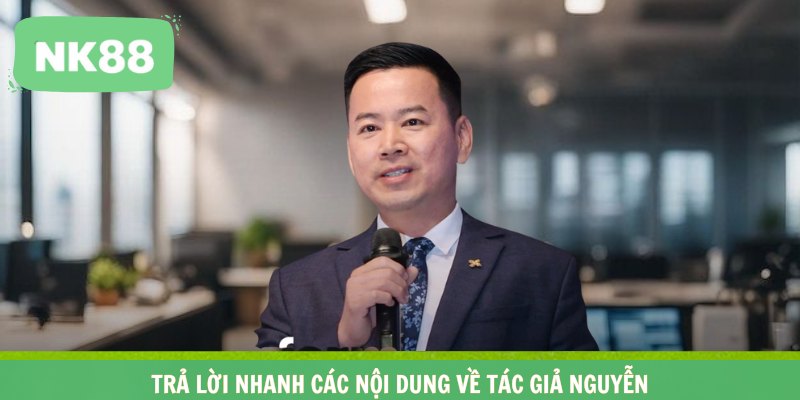 Trả lời nhanh các nội dung về tác giả Nguyễn
