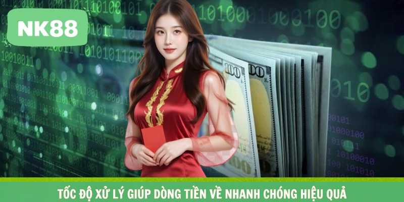 Tốc độ xử lý giúp dòng tiền về nhanh chóng hiệu quả